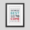 The best is yet to come&#039; Framed poster